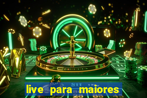 live para maiores de 18